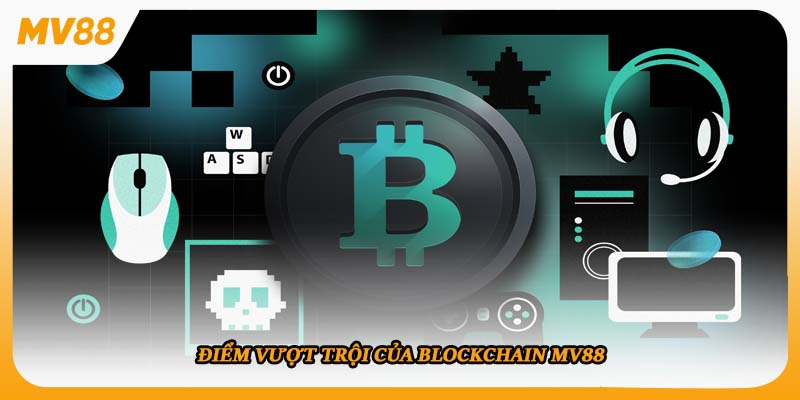Điểm vượt trội của blockchain mv88